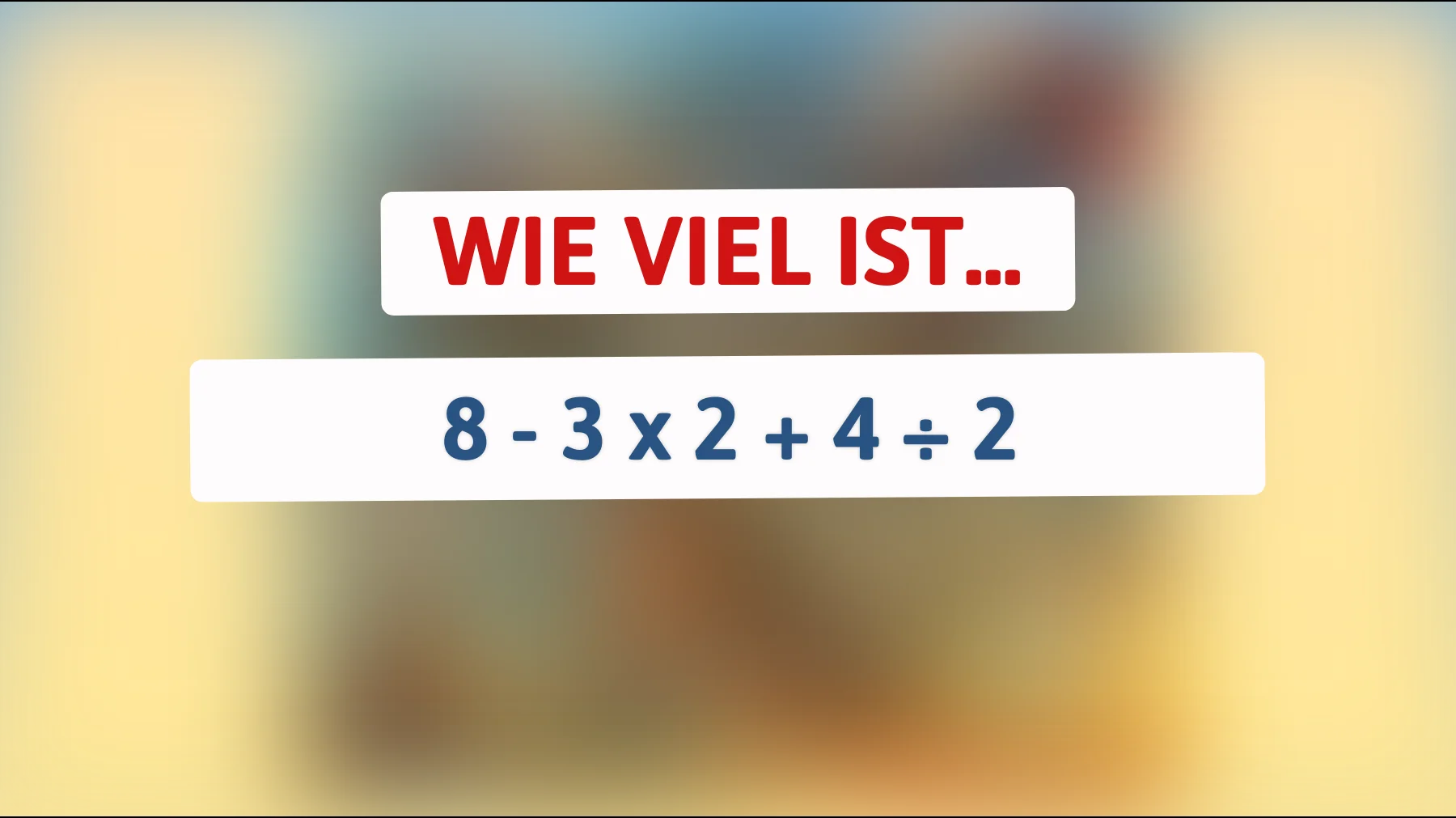 Nur die brillantesten Denker können dieses Mathe-Rätsel lösen: Hast du den richtigen Lösungsweg für 8 - 3 x 2 + 4 ÷ 2?"